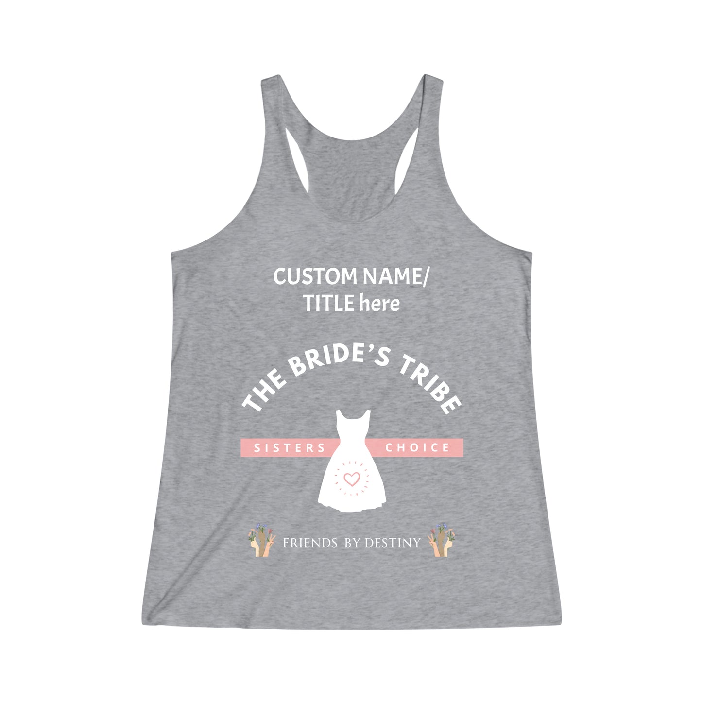 Personalized Bride Bridesmaid Tank Top Shirts"Bride's Tribe - Sisters by Choice, Friends by Destiny" Bridal Party Top